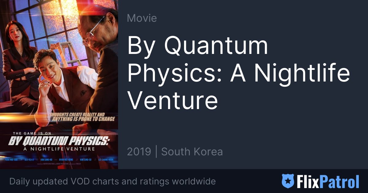 By Quantum Physics: A Nightlife Venture • FlixPatrol