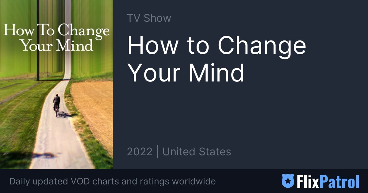 How To Change Your Mind • FlixPatrol