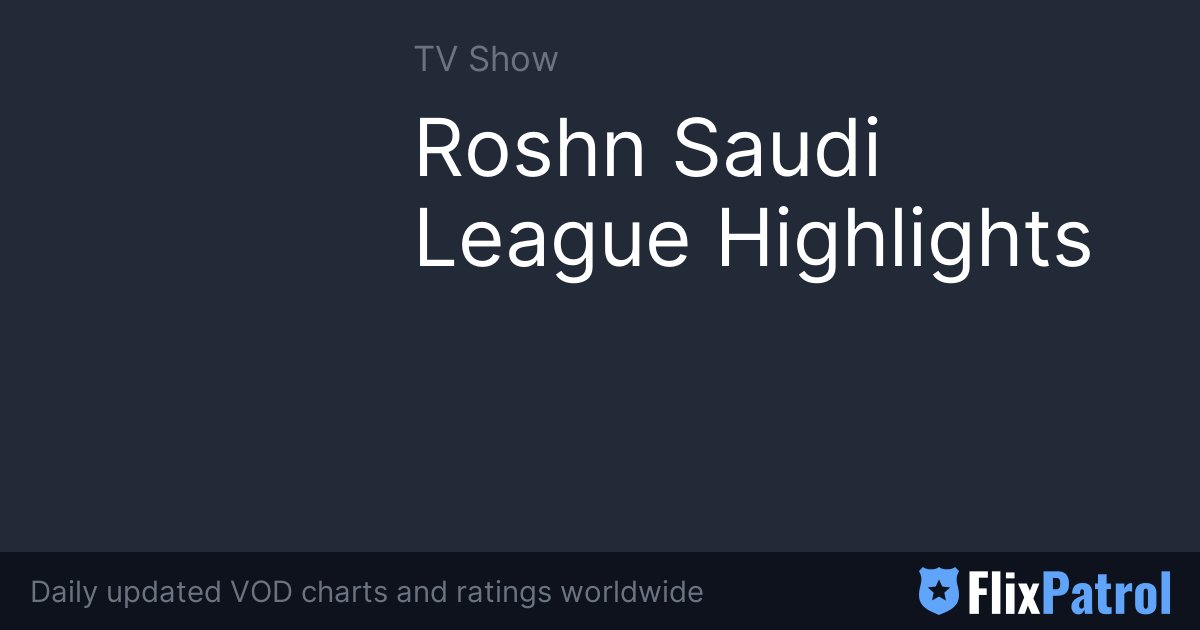 Roshn Saudi League Highlights FlixPatrol