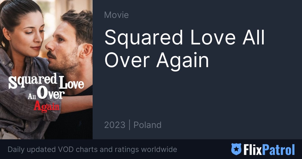 Squared Love All Over Again • FlixPatrol