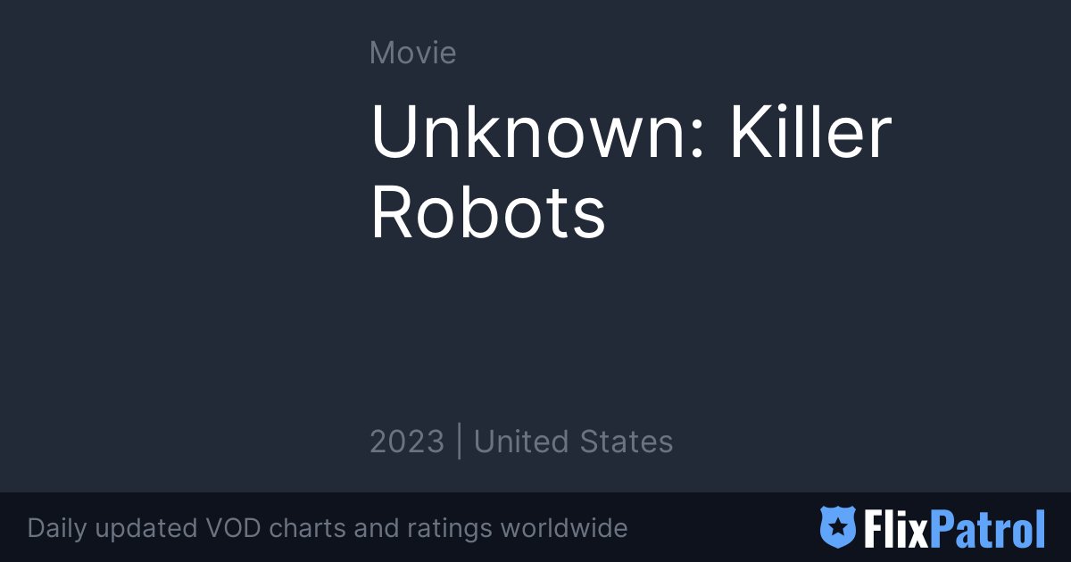 Unknown Killer Robots Flixpatrol